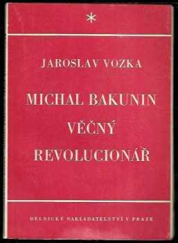 Jaroslav Vozka: Michal Bakunin věčný revolucionář