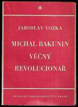 Jaroslav Vozka: Michal Bakunin, věčný revolucionář