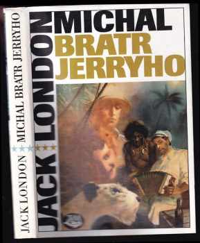 Jack London: Michal, bratr Jerryho : román ze světa cvičených zvířat