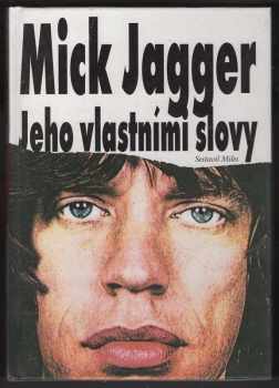 Barry Miles: Mick Jagger : jeho vlastními slovy