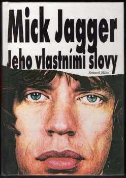 Barry Miles: Mick Jagger : jeho vlastními slovy