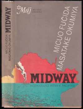 Midway : osudová bitva japonského válečného loďstva - Mitsuo Fuchida, Masatake Okumiya (1990, Mladá fronta) - ID: 719187