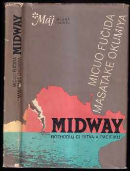 Midway : osudová bitva japonského válečného loďstva - Mitsuo Fuchida, Masatake Okumiya (1990, Mladá fronta) - ID: 721930