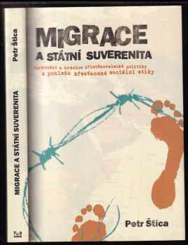 Petr Stica: Migrace a státní suverenita : oprávnění a hranice přistěhovalecké politiky z pohledu křesťanské sociální etiky