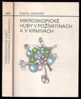 Zdenka Jesenská: Mikroskopické huby v požívatinách a v krmivách