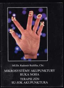 Radomír Růžička: Mikrosystémy akupunktury ruka - noha : terapie zón : Su-Jok akupunktura