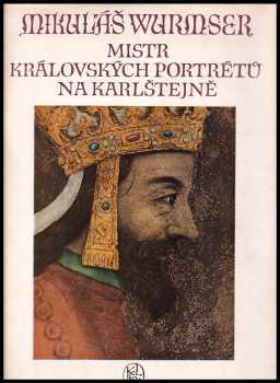 Mikuláš Wurmser, mistr královských portrétů na Karlštejně