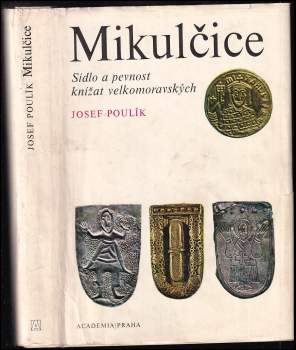 Mikulčice : sídlo a pevnost knížat velkomoravských