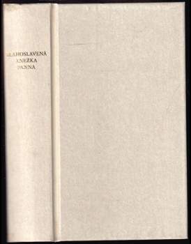 Milá choť nebeského Miláčka blahoslavená Anežka panna