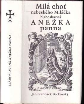 Milá choť nebeského Miláčka blahoslavená Anežka panna