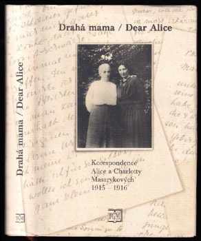 Charlotte Masaryková-Garrigue: Milá mama - Dear Alice