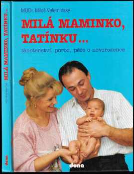 Miloš Velemínský: Milá maminko, tatínku : [Těhotenství, porod, péče o novorozence]