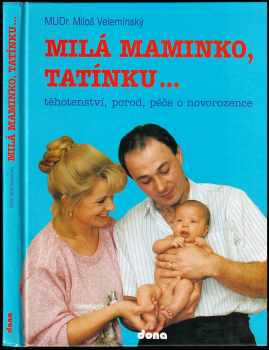 Milá maminko, tatínku : [Těhotenství, porod, péče o novorozence] - Miloš Velemínský, Vladimír Doležal (1993, Dona) - ID: 402513