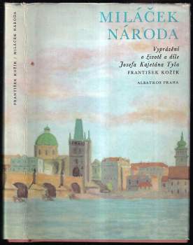 Miláček národa : vyprávění o životě a díle Josefa Kajetána Tyla - František Kožík (1975, Albatros) - ID: 769510