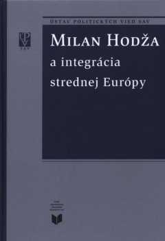 Milan Hodža a integrácia strednej Európy