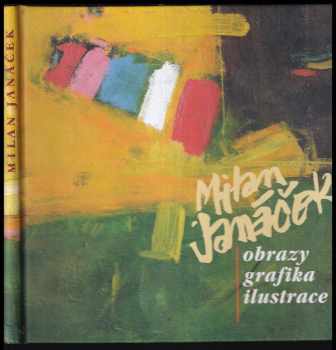 Milan Janáček : obrazy, grafika, ilustrace - Zuzana Štěpanovičová (2007, Oblastní galerie) - ID: 783645