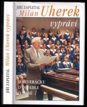 Milan Uherek vypráví : o Severáčku, o divadle, o sobě - Jiří Zapletal, Milan Uherek (1997, Thalia) - ID: 536294