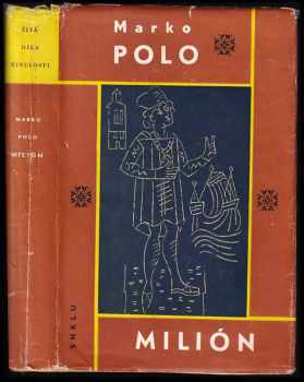 Milión : o záležitostech Tatarů a Východních Indií s popisem života a zvyků oněch krajů i mnoha jiných znamenitých a podivuhodných věcí: popsaných ve třech knihách a neuveřejněných dosud v míře takto úplné a rozsáhlé ve zpracování Giovanniho Battisty Ramusia - Marco Polo (1961, Státní nakladatelství krásné literatury, hudby a umění) - ID: 808305