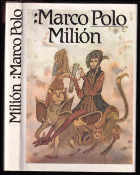 Marco Polo: Milión, neboli, O zvycích a poměrech ve východních krajích