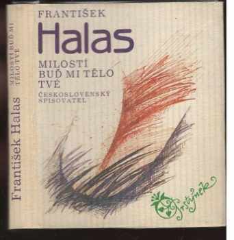 Milostí buď mi tělo tvé : výbor z milostných veršů - František Halas (1986, Československý spisovatel) - ID: 448658
