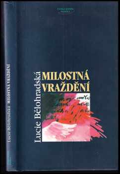 Lucie Bělohradská: Milostná vraždění