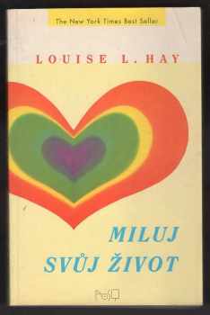 Louise L Hay: Miluj svůj život