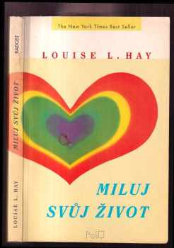 Louise L Hay: Miluj svůj život