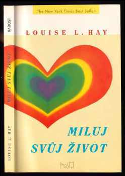Louise L Hay: Miluj svůj život