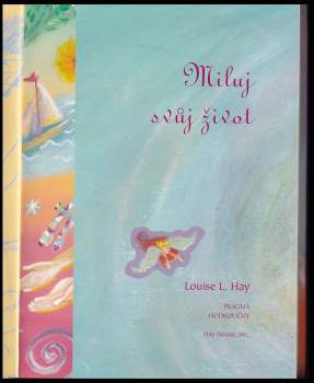 Louise L Hay: Miluj svůj život