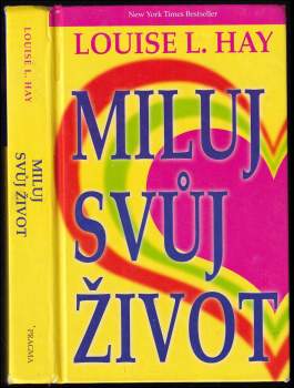 Louise L Hay: Miluj svůj život