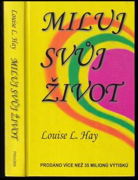 Louise L Hay: Miluj svůj život