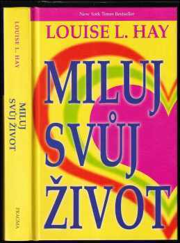 Miluj svůj život - Louise L Hay (2008, Pragma) - ID: 712901