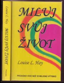 Louise L Hay: Miluj svůj život