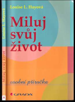 Louise Hay,: Miluj svůj život
