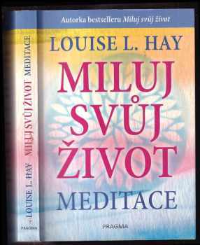 Louise L Hay: Miluj svůj život