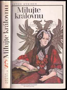 Milujte královnu : [Román o Marii Terezii] : Historický román o Márii Terézii - Anton Hykisch (1986, Československý spisovatel) - ID: 503254