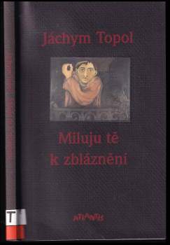 Jáchym Topol: Miluju tě k zbláznění