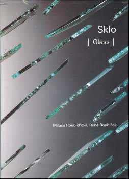 Miluše Roubíčková, René Roubíček: Sklo