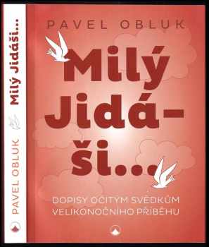 Milý Jidáši...: Dopisy očitým svědkům velikonočního příběhu