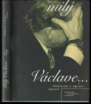 Milý Václave - Tvůj - přemýšlení o Václavu Havlovi - Ivan Dubský (1997, Divadelní ústav) - ID: 364635