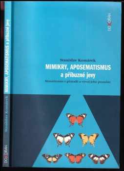 Stanislav Komárek: Mimikry, aposematismus a příbuzné jevy : mimetismus v přírodě a vývoj jeho poznání