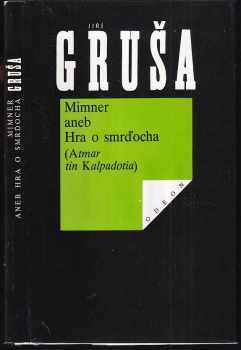Mimner, aneb, Hra o smrďocha - Atmar tin Kalpadotia - Zpráva z Kalpadocie - Jiří Gruša (1991, Odeon) - ID: 273488