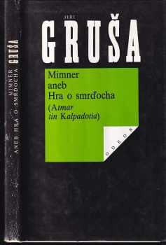 Mimner, aneb, Hra o smrďocha - Atmar tin Kalpadotia - Zpráva z Kalpadocie - Jiří Gruša (1991, Odeon) - ID: 290586