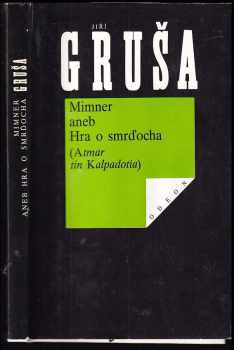 Mimner aneb Hra o smrďocha - (Atmar tin Kalpadotie) : (Atmar tin Kalpadotia) - Jiří Gruša (1991, Odeon) - ID: 535519