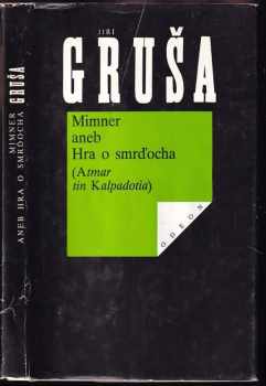 Mimner, aneb, Hra o smrďocha : (Atmar tin Kalpadotia) - Jiří Gruša (1991, Odeon) - ID: 588594
