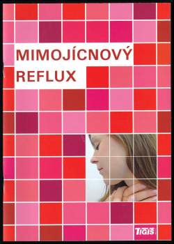 Jarmila Turzíková: Mimojícnový reflux a nemoci dýchacích cest ; Mimojícnový reflux a nemoci hrtanu u dětí ; Mimojícnový reflux a astma ; Mimojícnový reflux a kašel ; Mimojícnový reflux a bolesti v krku ; Reflux a střední ucho