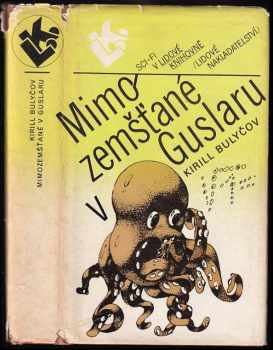 Mimozemšťané v Guslaru : soubor vědecko-fantastických povídek a novel - Kir Bulyčev, Kirill Bulyčov (1985, Lidové nakladatelství) - ID: 685875