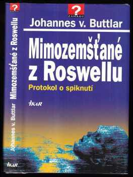 Johannes von Buttlar: Mimozemšťané z Roswellu : protokol o spiknutí