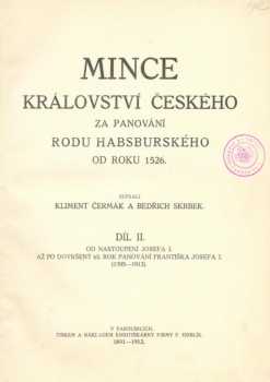 Mince království českého za panování rodu Habsburského od r. 1526 : Díl 2 - Od nastoupení Josefa I. až po dovršený 65. rok panování Františka Josefa I. (1750-1913) - Kliment Čermák, Bedřich Skrbek (1902, F. Hoblík) - ID: 625880