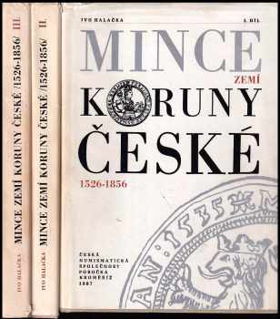 Ivo Halačka: Mince zemí Koruny české 1526-1856 - I. - III. díl - KOMPLET